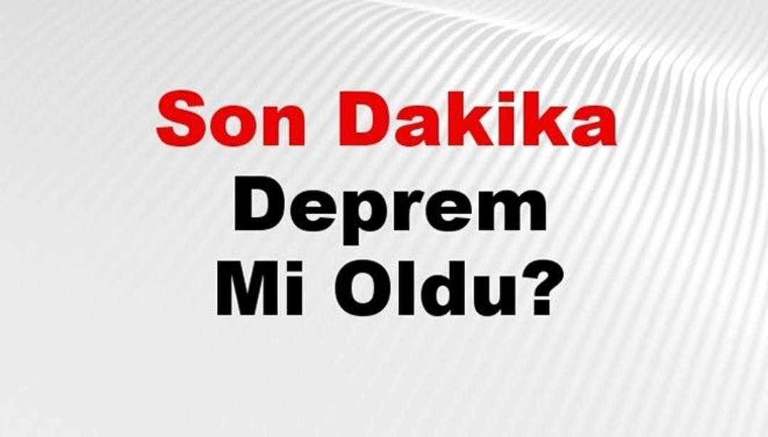 Son dakika deprem mi oldu? Az önce deprem nerede oldu? İstanbul, Ankara, İzmir ve il il AFAD son depremler 27 Ocak 2025